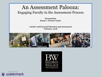 An Assessment Palooza:  Engaging Faculty in the Assessment Process  Presented by  Susan C. Warner