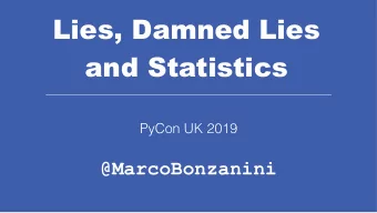 Lies, Damned Lies   and Statistics  PyCon UK 2019  @MarcoBonzanini In the Vatican City  there