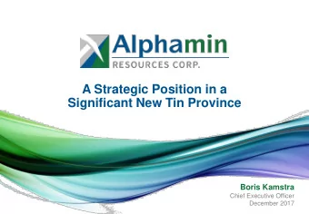 A Strategic Position in a  Significant New Tin Province  Boris Kamstra  Chief Executive Officer