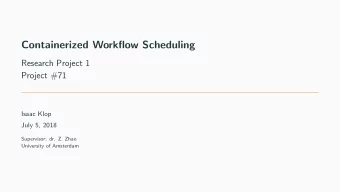 Containerized Workflow Scheduling  Research Project 1  Project #71  Isaac Klop  July 5, 2018