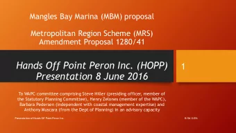 Hands Off Point Peron Inc. (HOPP)  1  Presentation 8 June 2016  To WAPC committee comprising Steve