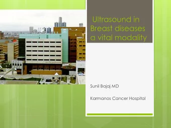 Breast diseases  a vital modality  Sunil Bajaj MD  Karmanos Cancer Hospital  Epidemiology of breast
