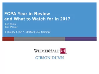 FCPA Year in Review  and What to Watch for in 2017  Lee Dunst  Kim Parker  February 1, 2017-