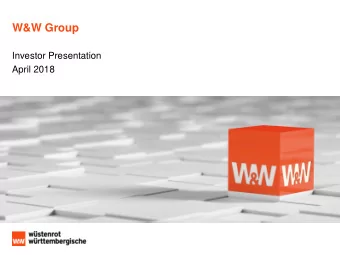 W&amp;W Group  Investor Presentation  April 2018  Agenda  1  W&amp;W at a glance  Financials  2