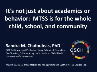 behavior:  MTSS is for the whole  child, school, and community  Sandra M. Chafouleas, PhD  BOT