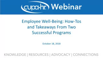 Employee Well-Being: How-Tos  and Takeaways From Two  Successful Programs  October 18, 2018  Justin
