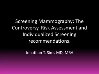 Screening Mammography: The  Controversy, Risk Assessment and  Individualized Screening