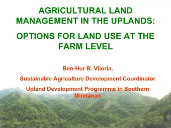 AGRICULTURAL LAND  MANAGEMENT IN THE UPLANDS:  OPTIONS FOR LAND USE AT THE  FARM LEVEL  Ben-Hur R.