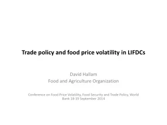 Trade policy and food price volatility in LIFDCs  David Hallam  Food and Agriculture Organization