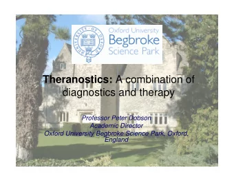 Theranostics: A combination of  diagnostics and therapy  Professor Peter Dobson  Academic Director