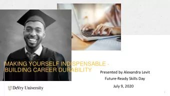 MAKING YOURSELF INDISPENSABLE -  BUILDING CAREER DURABILITY  Presented by Alexandra Levit
