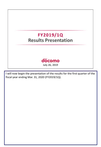 I will now begin the presentation of the results for the first quarter of the  fiscal year ending