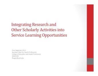 Integrating  Research  and    Other  Scholarly  Activities  into    Service