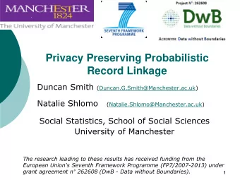 Privacy Preserving Probabilistic Record Linkage Duncan Smith (Duncan.G.Smith@Manchester.ac.uk)