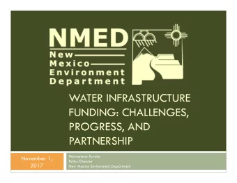 WATER INFRASTRUCTURE  FUNDING: CHALLENGES,  PROGRESS, AND  PARTNERSHIP  Michaelene Kyrala  November