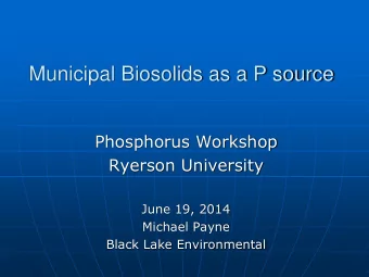 Phosphorus Workshop  Ryerson University  June 19, 2014  Michael Payne  Black Lake Environmental