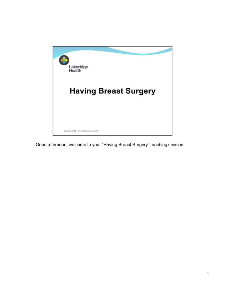 good afternoon welcome to your having breast surgery