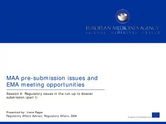 MAA pre-submission issues and  EMA meeting opportunities  Session 4:  Regulatory issues in the