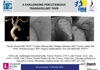 A CHALLENGING PERCUTANEOUS  TRANSAXILLARY TAVR Flavien Vincent MD, PhD abcd ; Cdric Delhaye Md a