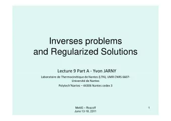 Inverses problems  and Regularized Solutions Lecture 9 Part A - Yvon JARNY Laboratoire de