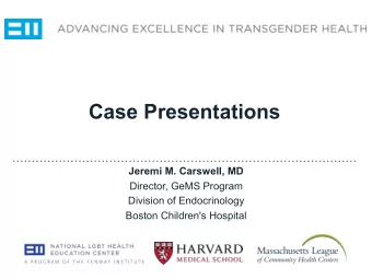 Case Presentations  Jeremi M. Carswell, MD  Director, GeMS Program  Division of Endocrinology