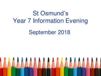 St Osmunds Year 7 Information Evening  September 2018  Programme of the evening  The Year 7