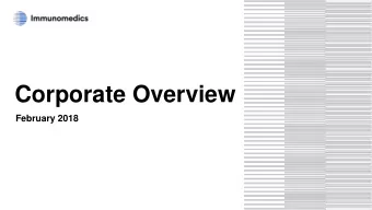 Corporate Overview February 2018  Forward-Looking Statements  This presentation, in addition to