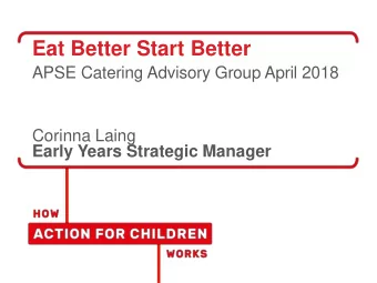 Eat Better Start Better  APSE Catering Advisory Group April 2018  Corinna Laing  Early Years
