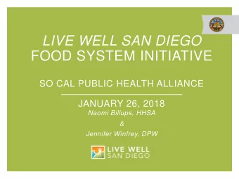 LIVE WELL SAN DIEGO  FOOD SYSTEM INITIATIVE  SO CAL PUBLIC HEALTH ALLIANCE  JANUARY 26, 2018  Naomi