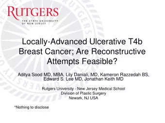 Locally-Advanced Ulcerative T4b  Breast Cancer; Are Reconstructive  Attempts Feasible?  Aditya Sood