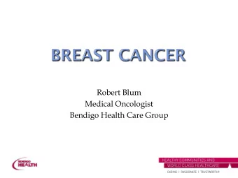 Robert Blum  Medical Oncologist  Bendigo Health Care Group  1:8 if live to age of 85  1: 25
