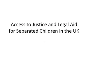 for Separated Children in the UK  .  Introduction  Legal aid is vital to ensure that those who