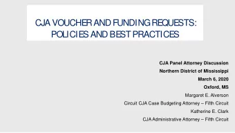 CJA VOUCHE  R AND FUNDING RE  QUE  STS:  POLICIE  S AND BE  ST PRACTICE  S  CJA Panel Attorney