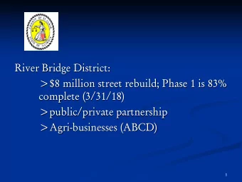 River Bridge District:  &gt;$8 million street rebuild; Phase 1 is 83%  complete (3/31/18)
