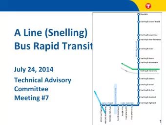 A Line (Snelling)  Bus Rapid Transit  July 24, 2014  Technical Advisory  Committee  Meeting #7  1