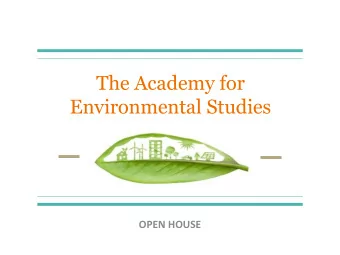 The Academy for  Environmental Studies  OPEN HOUSE Why this academy?  Why JTHS?  Location,
