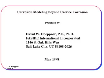 Corrosion Modeling Beyond Crevice Corrosion  Presented by  David W. Hoeppner, P.E., Ph.D.  FASIDE