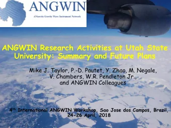 ANGWIN Research Activities at Utah State  University: Summary and Future Plans  Mike J. Taylor,