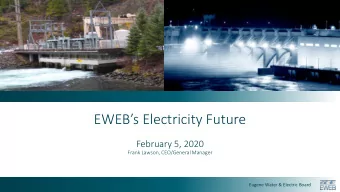 EWEBs Electricity Future  February 5, 2020  Frank Lawson, CEO/General Manager  Eugene Water