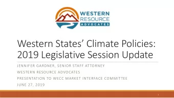 Western States Climate Policies:  2019 Legislative Session Update  JENNIFER GARDNER, SENIOR