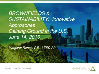 BROWNFIELDS &amp;  SUSTAINABILITY:  Innovative  Approaches  Gaining Ground in the U.S.  June 14,