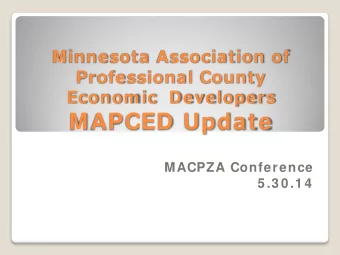 MAPCED Update  MACPZA Conference  5 .3 0 .1 4  Mission:  To champion economic growth, through
