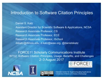 Introduction to Software Citation Principles  Daniel S. Katz  Assistant Director for Scientific
