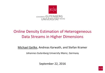 Data Streams in Higher Dimensions  Michael Geilke, Andreas Karwath, and Stefan Kramer  Johannes