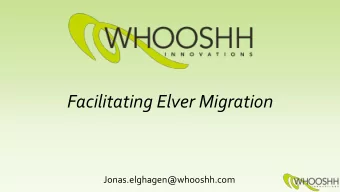 Facilitating Elver Migration  Jonas.elghagen@whooshh.com C onventional Elver Ladders  No major
