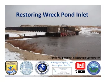 Restoring Wreck Pond Inlet  Jenna Krug, Habitat Restoration Coordinator  Borough of Spring Lake