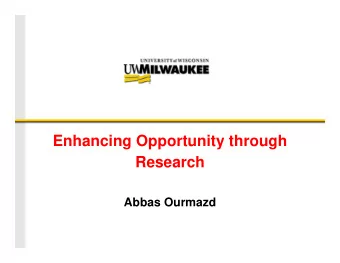 Enhancing Opportunity through  Research  Abbas Ourmazd  Outline    UWM DIN to invest in research