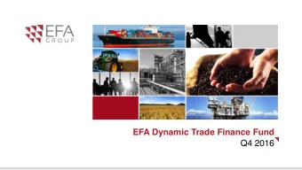 EFA Dynamic Trade Finance Fund  Q4 2016  Key Investment Considerations EFA Dynamic Trade Finance