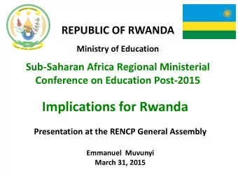 Implications for Rwanda  Presentation at the RENCP General Assembly  Emmanuel  Muvunyi March 31,