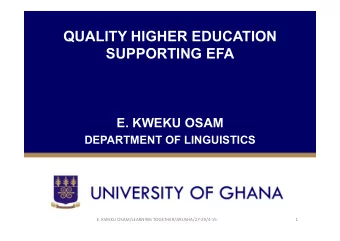 QUALITY HIGHER EDUCATION  SUPPORTING EFA  E. KWEKU OSAM  DEPARTMENT OF LINGUISTICS  E.  KWEKU
